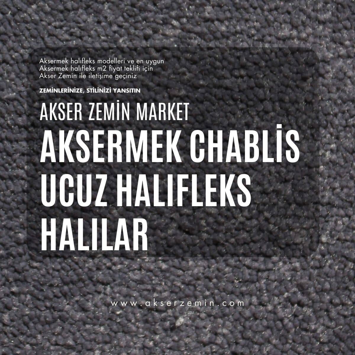 AkserMek Chablis Ucuz Halifleks Halilar